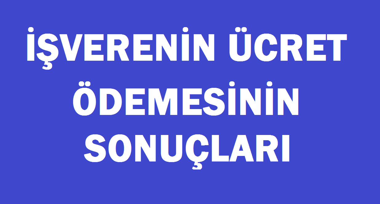 İşverenin Ücret Ödememesinin Sonuçları